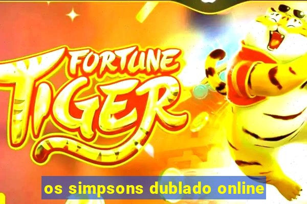 os simpsons dublado online